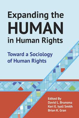 Expanding the Human in Human Rights : Toward a Sociology of Human Rights