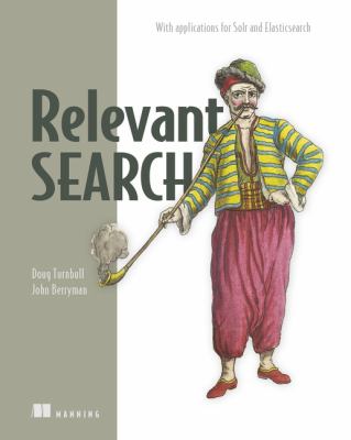 Relevant Search : With Applications for Solr and Elasticsearch