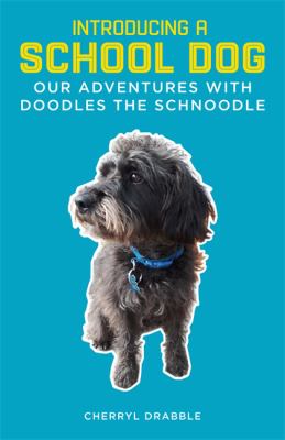 Introducing a School Dog : Our Adventures with Doodles the Schnoodle