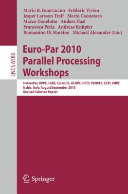 Euro-Par 2010, Parallel Processing Workshops : HeteroPAR, HPCC, HiBB, CoreGrid, UCHPC, HPCF, PROPER, CCPI, VHPC, Iscia, Italy, August 31 - September 3, 2010, Revised Selected Papers