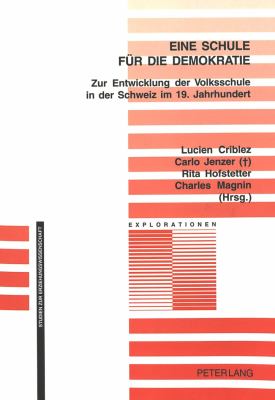 Eine Schule fur die Demokratie : Zur Entwicklung der Volksschule in der Schweiz im 19, Jahrhundert