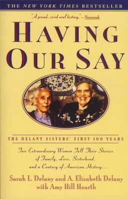 Having Our Say : The Delany Sisters' First 100 Years