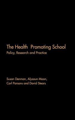The Health Promoting School : Policy, Research and Practice
