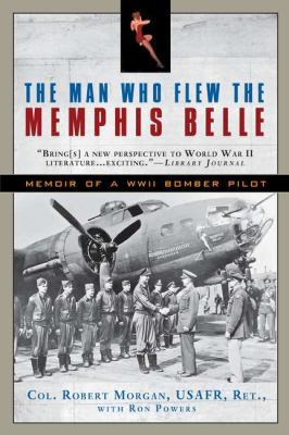 The Man Who Flew the Memphis Belle : Memoir of a WWII Bomber Pilot