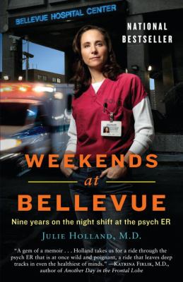 Weekends at Bellevue : Nine Years on the Night Shift at the Psych ER