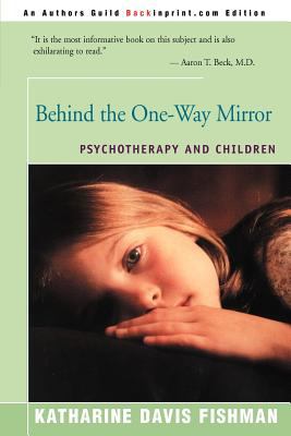 Behind the One-Way Mirror : Psychotherapy and Children