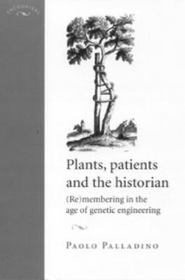 Plants, Patients and the Historian : (Re)membering in the Age of Genetic Engineering