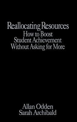Reallocating Resources : How to Boost Student Achievement Without Asking for More