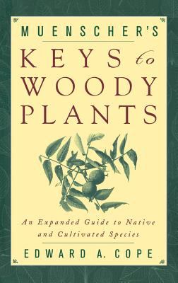 Muenscher's Keys to Woody Plants : An Expanded Guide to Native and Cultivated Species