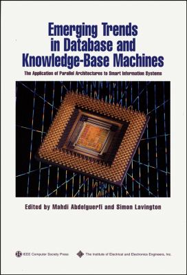 Emerging Trends in Database and Knowledge Based Machines : The Application of Parallel Architectures to Smart Information Systems
