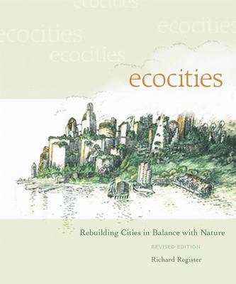 Ecocities : Rebuilding Cities in Balance with Nature