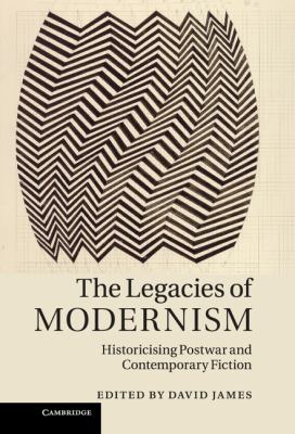 The Legacies of Modernism : Historicising Postwar and Contemporary Fiction