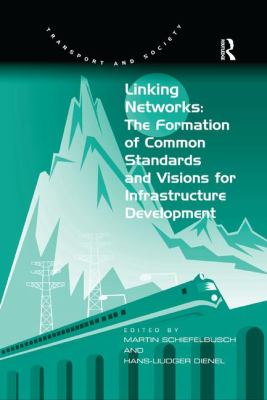 Linking Networks : The Formation of Common Standards and Visions for Infrastructure Development