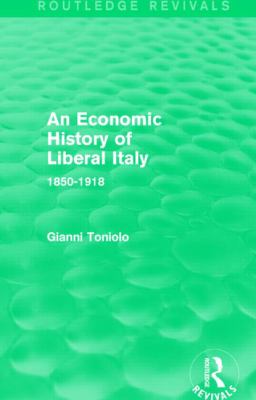 An Economic History of Liberal Italy (Routledge Revivals) : 1850-1918