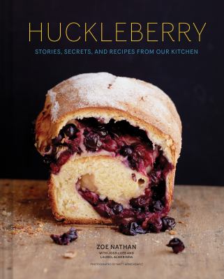 Huckleberry : Stories, Secrets, and Recipes from Our Kitchen (Baking Cookbook, Recipe Book for Cooks)