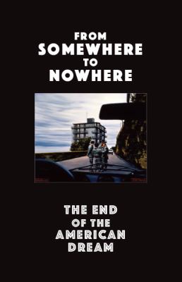 From Somewhere to Nowhere : The End of the American Dream