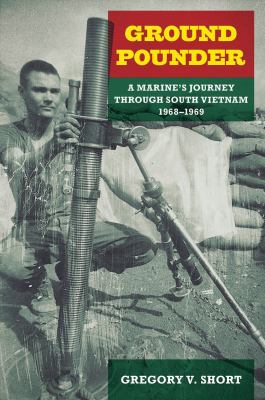 Ground Pounder : A Marine's Journey Through South Vietnam, 1968-1969