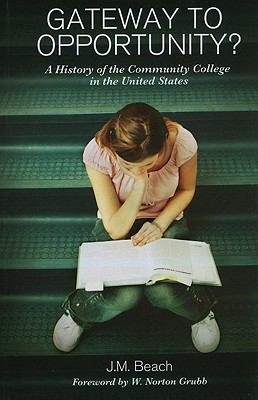 Gateway to Opportunity? : A History of the Community College in the United States