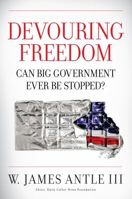 Devouring Freedom : Can Big Government Ever Be Stopped