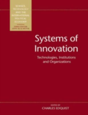 Systems of Innovation : Technologies, Institutions and Organizations