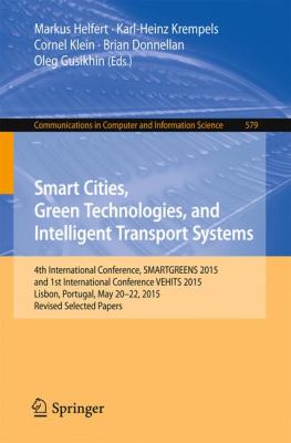 Smart Cities, Green Technologies, and Intelligent Transport Systems : 4th International Conference, SMARTGREENS 2015, and 1st International Conference VEHITS 2015, Lisbon, Portugal, May 20-22, 2015, Revised Selected Papers