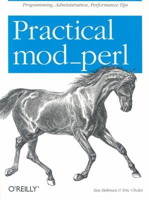 Practical Mod_perl : Programming, Administration, Performance Tips
