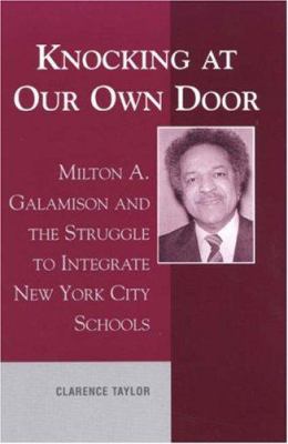 Knocking at Our Own Door : Milton A. Galamison and the Struggle to Integrate New York City Schools