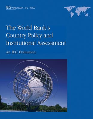 The World Bank's Country Policy and Institutional Assessment : An IEG Evaluation