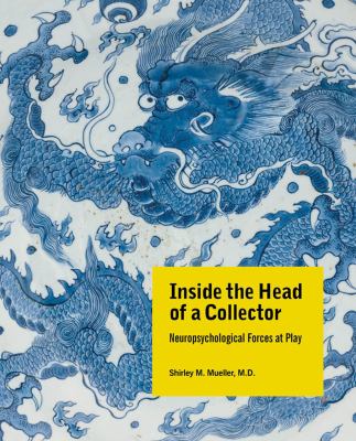 Inside the Head of a Collector : Neuropsychological Forces at Play