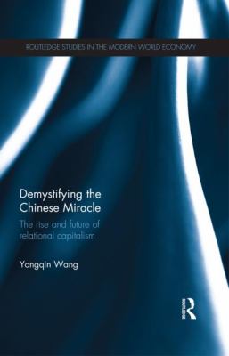 Demystifying the Chinese Miracle : The Rise and Future of Relational Capitalism