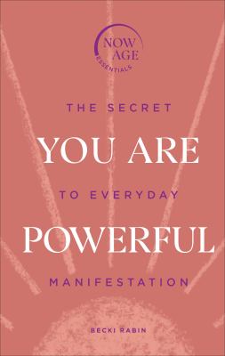 You Are Powerful : The Secret to Everyday Manifestation (Now Age Series)