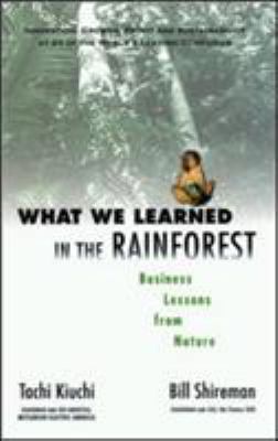 What We Learned in the Rainforest : Business Lessons from Nature