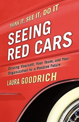 Seeing Red Cars : Driving Yourself, Your Team, and Your Organization to a Positive Future