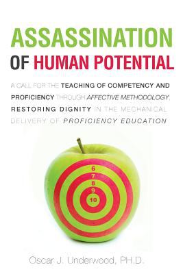 Assassination of Human Potential : A Call for the Teaching of Competency and Proficiency Through Affective Methodology - Restoring Dignity