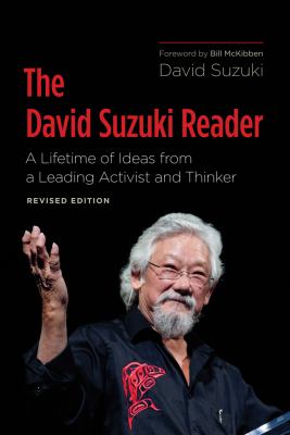 The David Suzuki Reader : A Lifetime of Ideas from a Leading Activist and Thinker