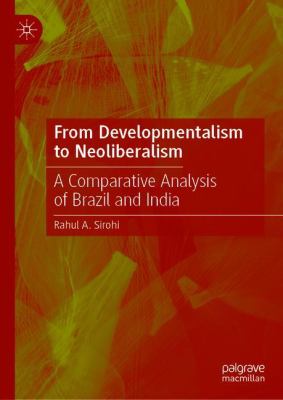 From Developmentalism to Neoliberalism : A Comparative Analysis of Brazil and India