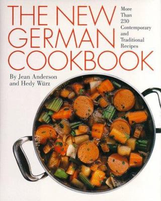 The New German Cookbook : More Than 230 Contemporary and Traditional Recipes