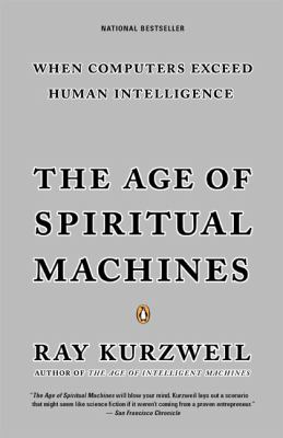 The Age of Spiritual Machines : When Computers Exceed Human Intelligence