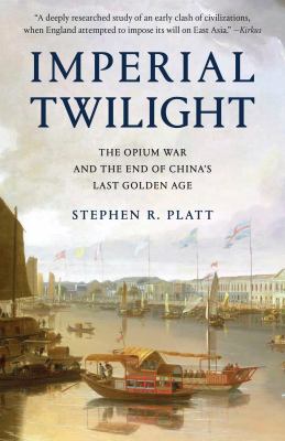 Imperial Twilight : The Opium War and the End of China's Last Golden Age