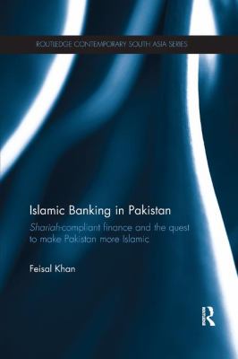 Islamic Banking in Pakistan : Shariah-Compliant Finance and the Quest to Make Pakistan More Islamic