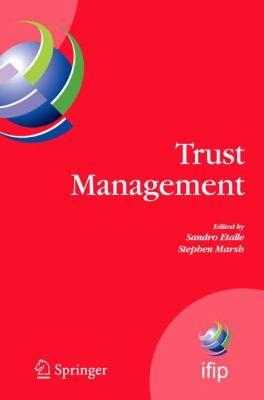 Trust Management : Proceedings of Ifiptm 2007 - Joint Itrust and Pst Conferences on Privacy, Trust Management and Security, July 30-August 2, 2007, New Brunswick, Canada