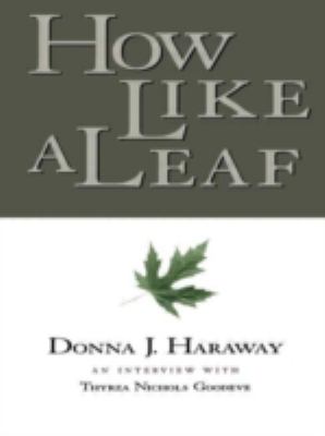 How Like a Leaf : An Interview with Donna Haraway