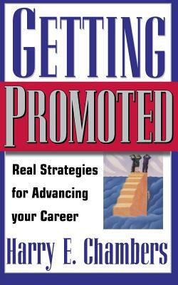 Getting Promoted : Real Strategies for Advancing Your Career