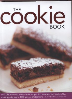 The Cookie Book : Over 290 Delicious, Easy-To-Make Recipes for Brownies, Bars, and Muffins, Shown Step by Step in 1000 Glorious Photographs