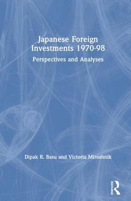 Japanese Foreign Investments, 1970-98 : Perspectives and Analyses