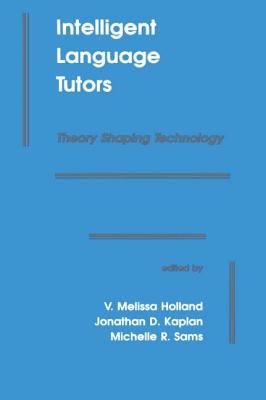 Intelligent Language Tutors : Theory Shaping Technology