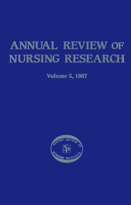 Annual Review of Nursing Research Vol. 5 : Focus on Actual and Potential Health Problems
