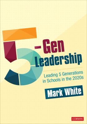 5-Gen Leadership : Leading 5 Generations in Schools in The 2020s