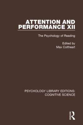 Attention and Performance XII : The Psychology of Reading