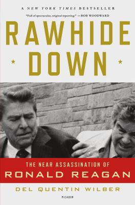 Rawhide Down : The near Assassination of Ronald Reagan